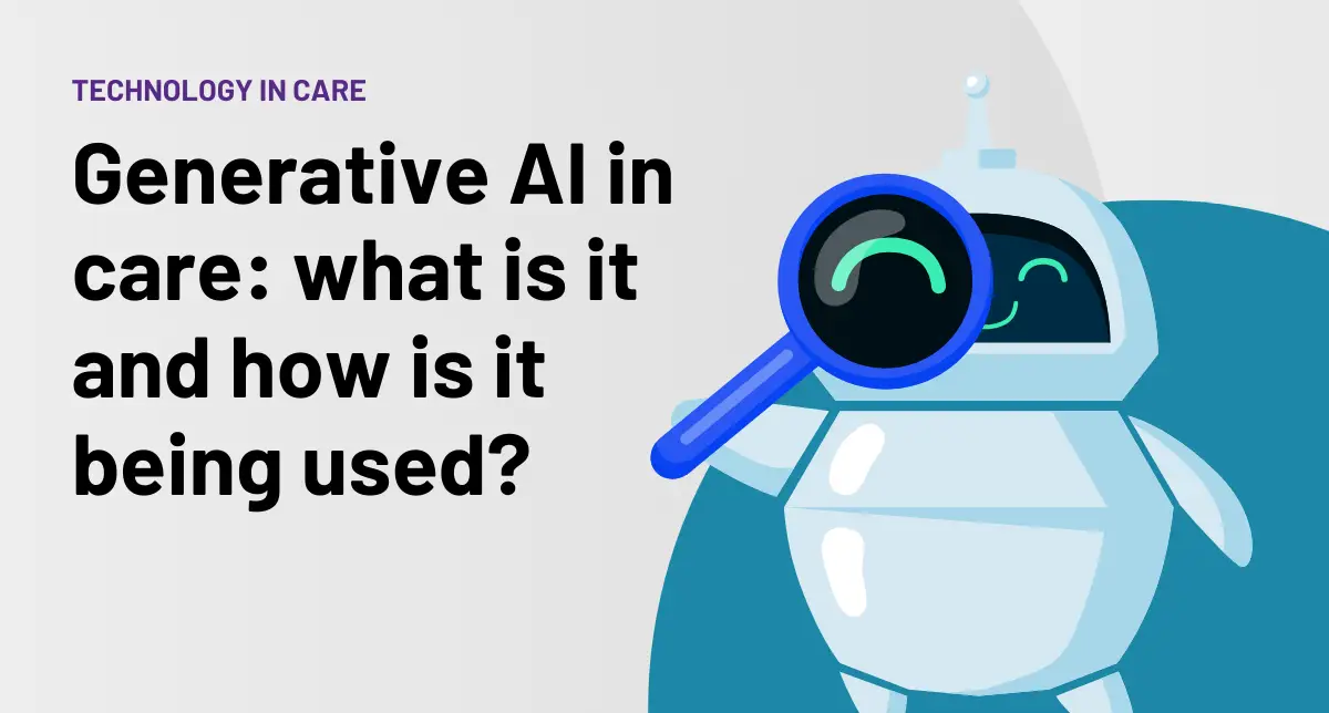 Generative AI in care: what is it and how is it being used?